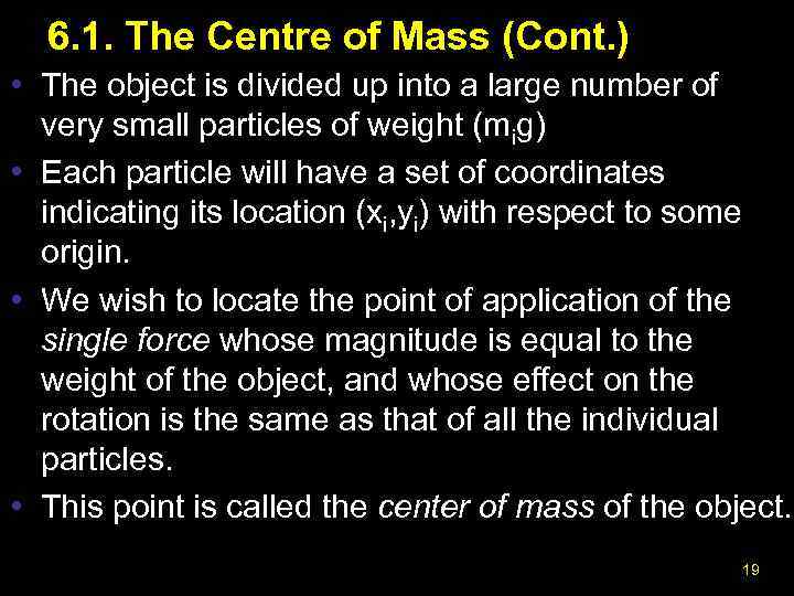 6. 1. The Centre of Mass (Cont. ) • The object is divided up