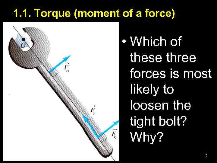 1. 1. Torque (moment of a force) • Which of these three forces is