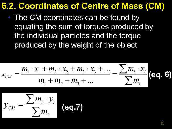 6. 2. Coordinates of Centre of Mass (CM) • The CM coordinates can be