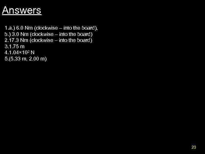 Answers 1. a. ) 6. 0 Nm (clockwise – into the board), b. )