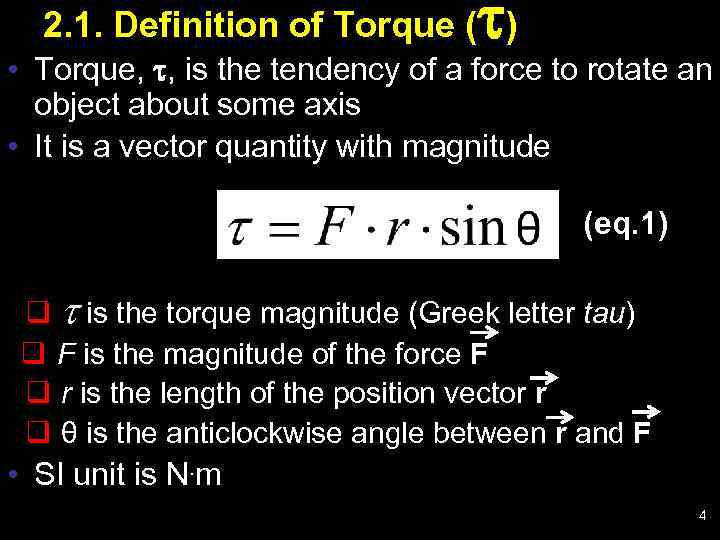  2. 1. Definition of Torque ( ) • Torque, , is the tendency