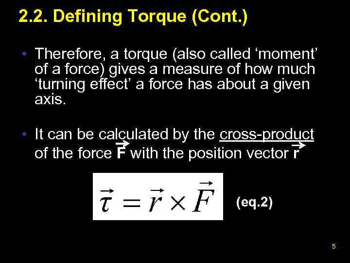 2. 2. Defining Torque (Cont. ) • Therefore, a torque (also called ‘moment’ of