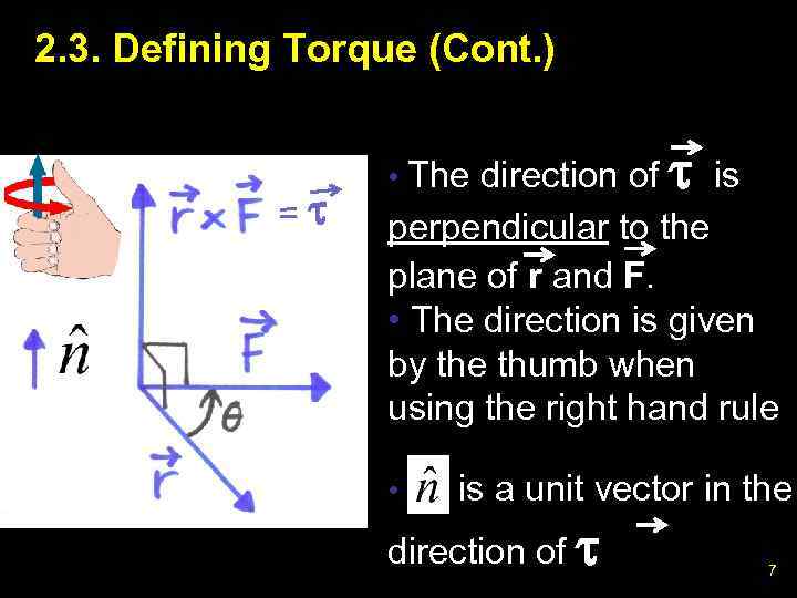 2. 3. Defining Torque (Cont. ) = • The direction of is perpendicular to