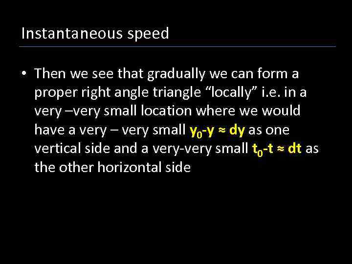 Instantaneous speed • Then we see that gradually we can form a proper right