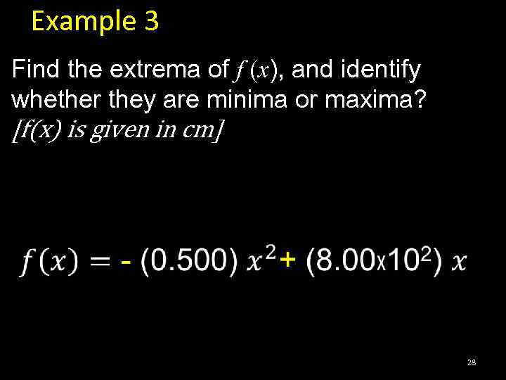 Example 3 Find the extrema of f (x), and identify whether they are minima