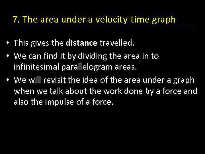 7. The area under a velocity-time graph • This gives the distance travelled. •
