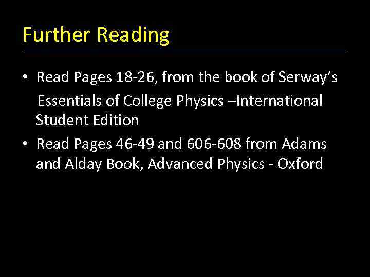 Further Reading • Read Pages 18 -26, from the book of Serway’s Essentials of