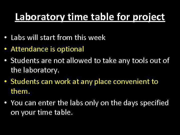 Laboratory time table for project • Labs will start from this week • Attendance