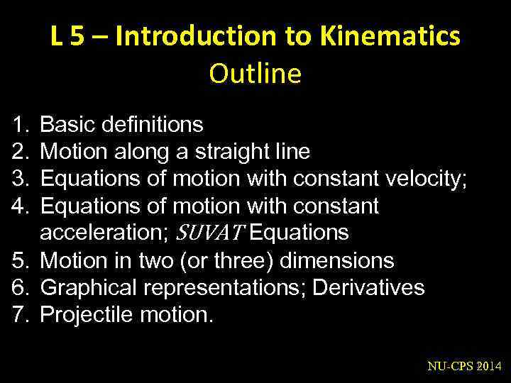 L 5 – Introduction to Kinematics Outline 1. 2. 3. 4. Basic definitions Motion