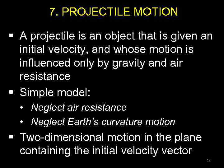 7. PROJECTILE MOTION § A projectile is an object that is given an initial