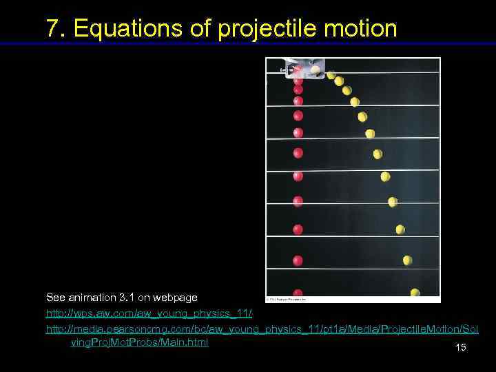 7. Equations of projectile motion See animation 3. 1 on webpage http: //wps. aw.
