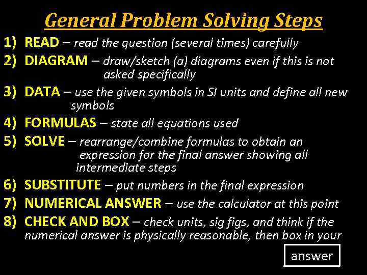 General Problem Solving Steps 1) READ – read the question (several times) carefully 2)