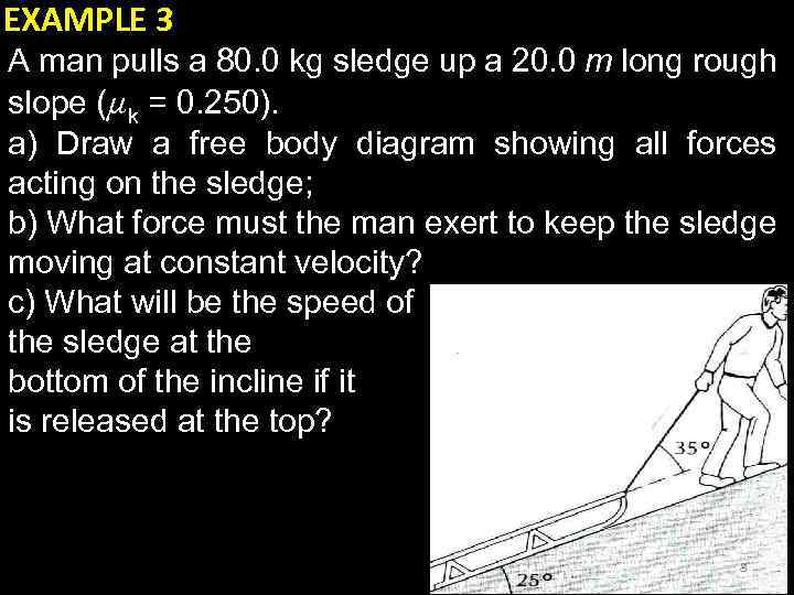 EXAMPLE 3 A man pulls a 80. 0 kg sledge up a 20. 0