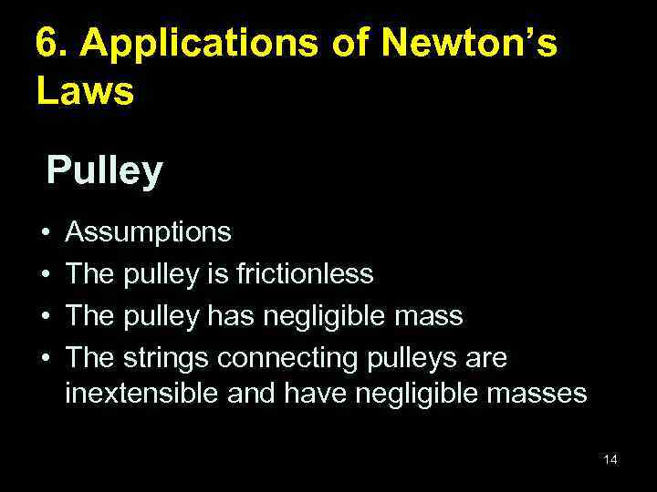 6. Applications of Newton’s Laws Pulley • • Assumptions The pulley is frictionless The