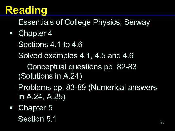 Reading Essentials of College Physics, Serway § Chapter 4 Sections 4. 1 to 4.
