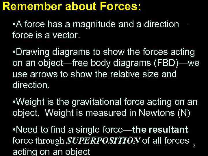 Remember about Forces: • A force has a magnitude and a direction— force is