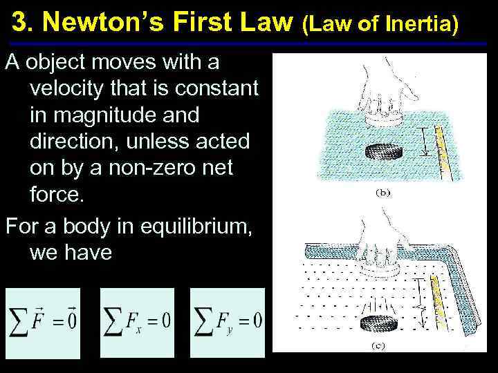 3. Newton’s First Law (Law of Inertia) A object moves with a velocity that