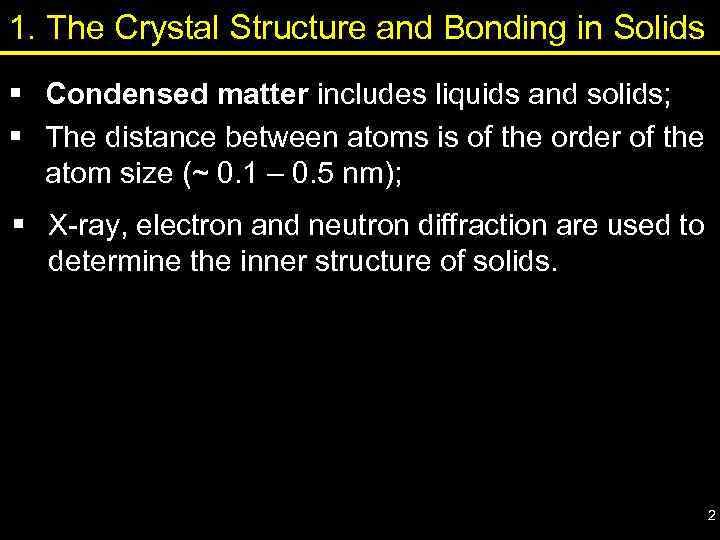 1. The Crystal Structure and Bonding in Solids § Condensed matter includes liquids and