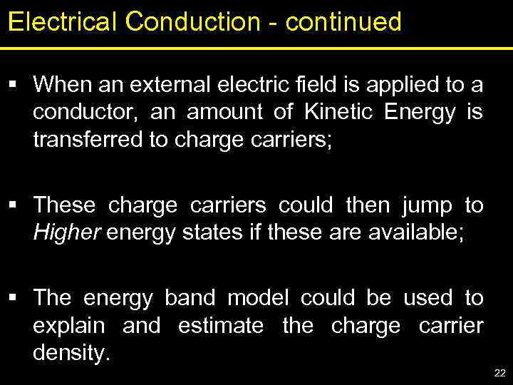 Electrical Conduction - continued § When an external electric field is applied to a