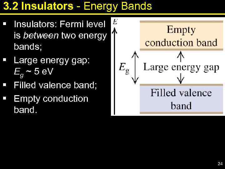 3. 2 Insulators - Energy Bands § Insulators: Fermi level is between two energy