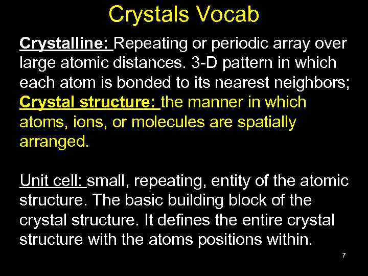 Crystals Vocab Crystalline: Repeating or periodic array over large atomic distances. 3 -D pattern