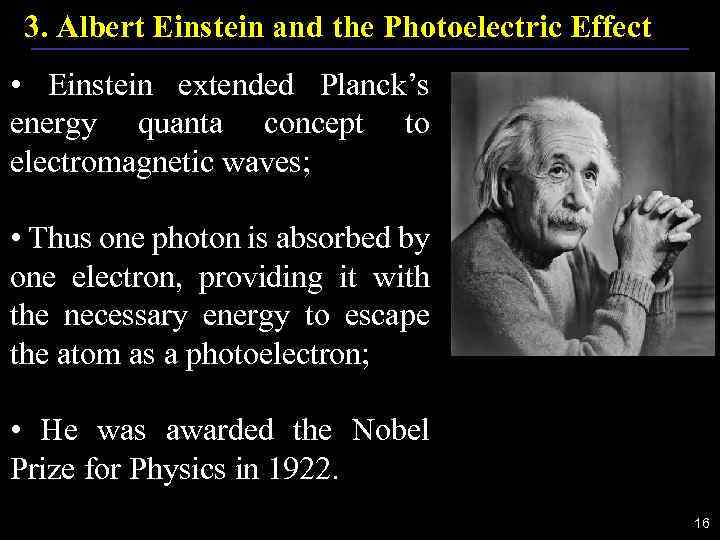 3. Albert Einstein and the Photoelectric Effect • Einstein extended Planck’s energy quanta concept