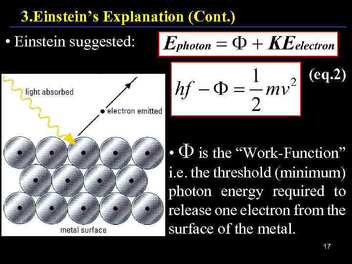 3. Einstein’s Explanation (Cont. ) • Einstein suggested: (eq. 2) • is the “Work-Function”