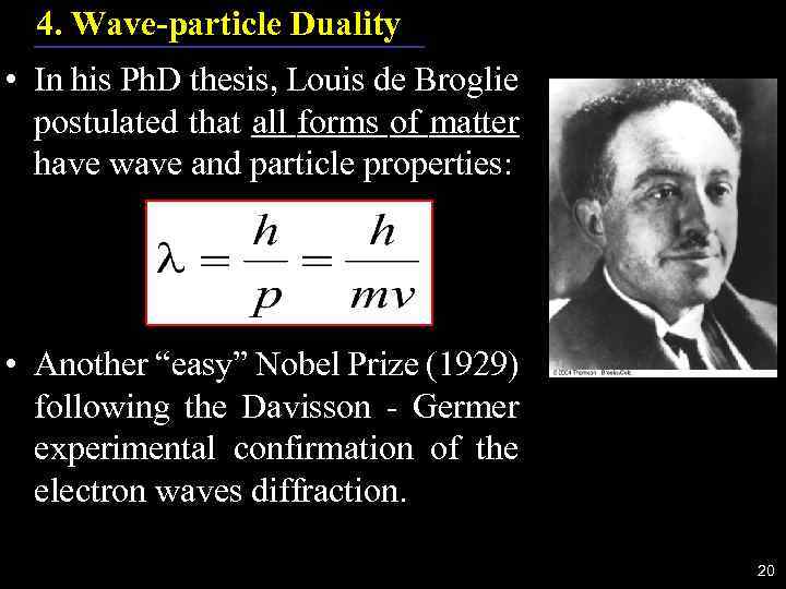 4. Wave-particle Duality • In his Ph. D thesis, Louis de Broglie postulated that