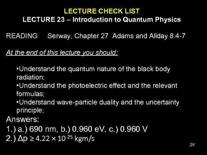 LECTURE CHECK LIST LECTURE 23 – Introduction to Quantum Physics READING Serway, Chapter 27