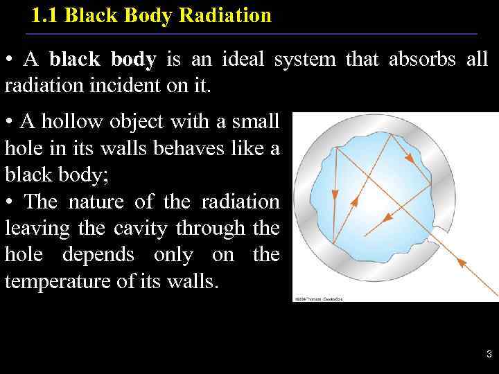 1. 1 Black Body Radiation • A black body is an ideal system that
