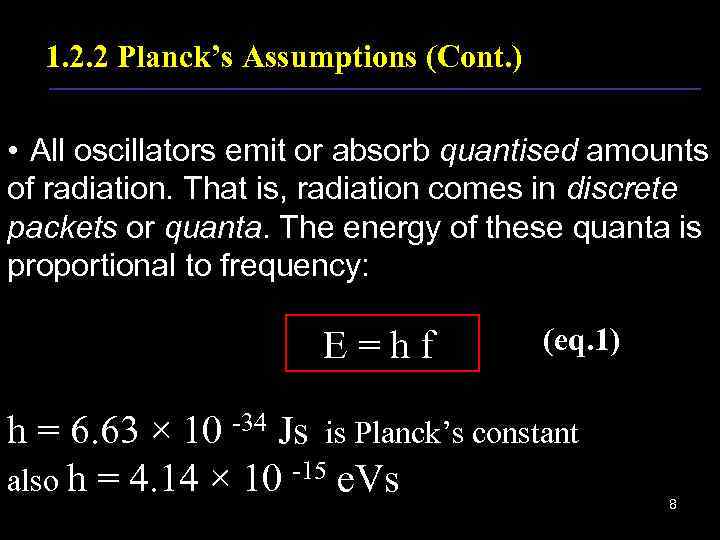 1. 2. 2 Planck’s Assumptions (Cont. ) • All oscillators emit or absorb quantised