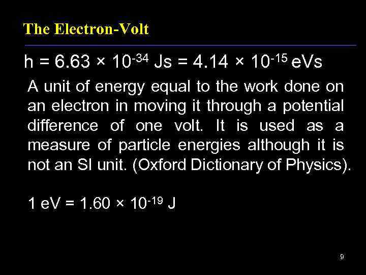 The Electron-Volt h = 6. 63 × 10 -34 Js = 4. 14 ×