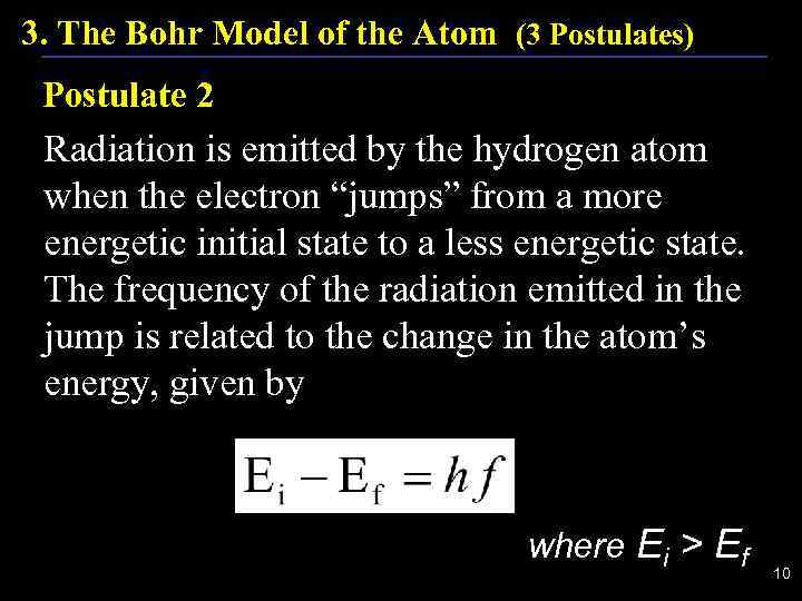 3. The Bohr Model of the Atom (3 Postulates) Postulate 2 Radiation is emitted