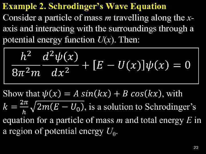 Example 2. Schrodinger’s Wave Equation Consider a particle of mass m travelling along the