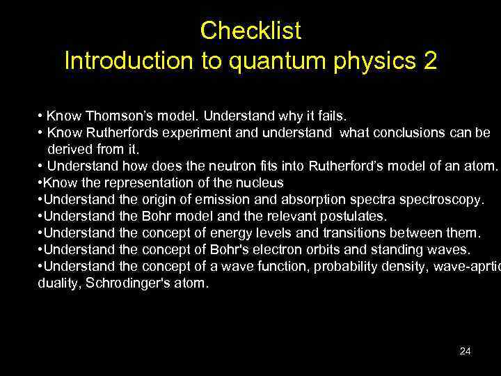Checklist Introduction to quantum physics 2 • Know Thomson’s model. Understand why it fails.