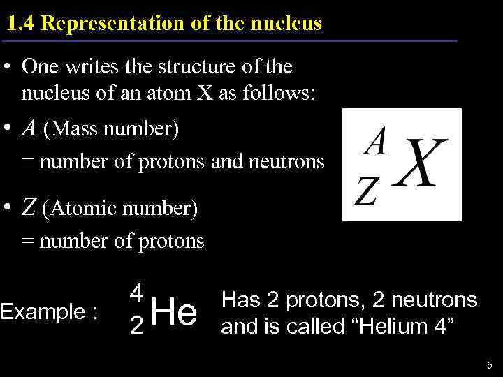 1. 4 Representation of the nucleus • One writes the structure of the nucleus