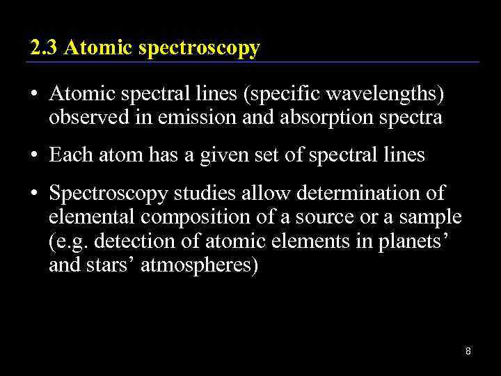 2. 3 Atomic spectroscopy • Atomic spectral lines (specific wavelengths) observed in emission and