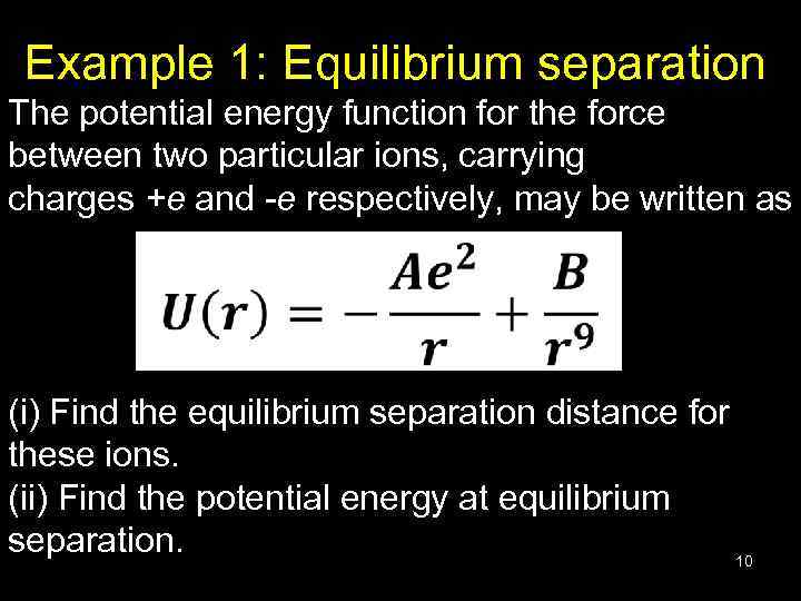 Example 1: Equilibrium separation The potential energy function for the force between two particular