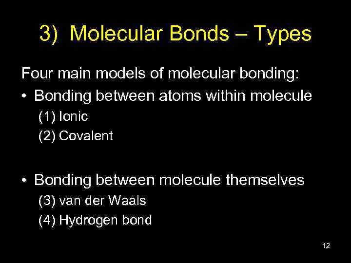 3) Molecular Bonds – Types Four main models of molecular bonding: • Bonding between