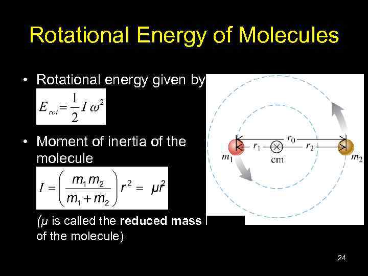 Rotational Energy of Molecules • Rotational energy given by • Moment of inertia of