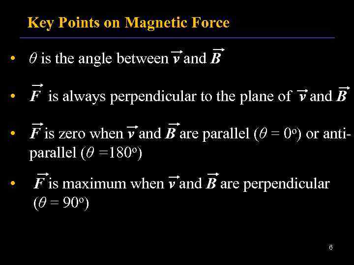 Key Points on Magnetic Force • θ is the angle between v and B