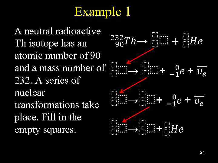 Example 1 A neutral radioactive Th isotope has an atomic number of 90 and