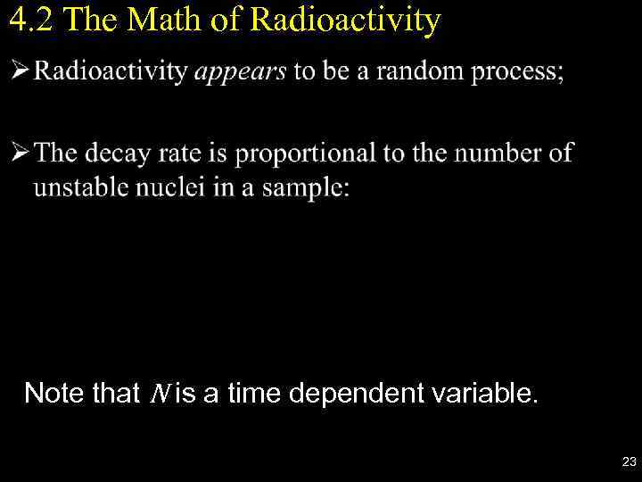 4. 2 The Math of Radioactivity • Note that N is a time dependent