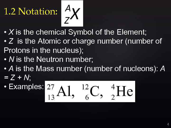 1. 2 Notation: • X is the chemical Symbol of the Element; • Z