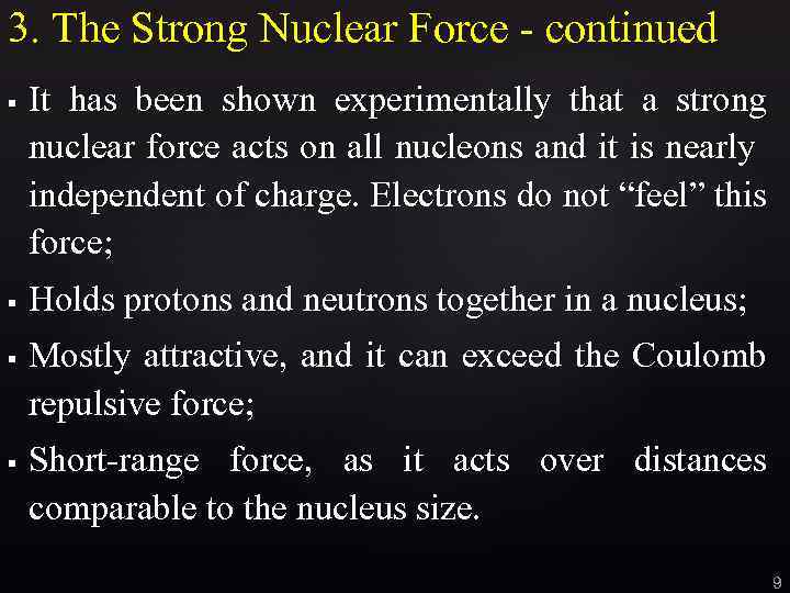 3. The Strong Nuclear Force - continued § § It has been shown experimentally