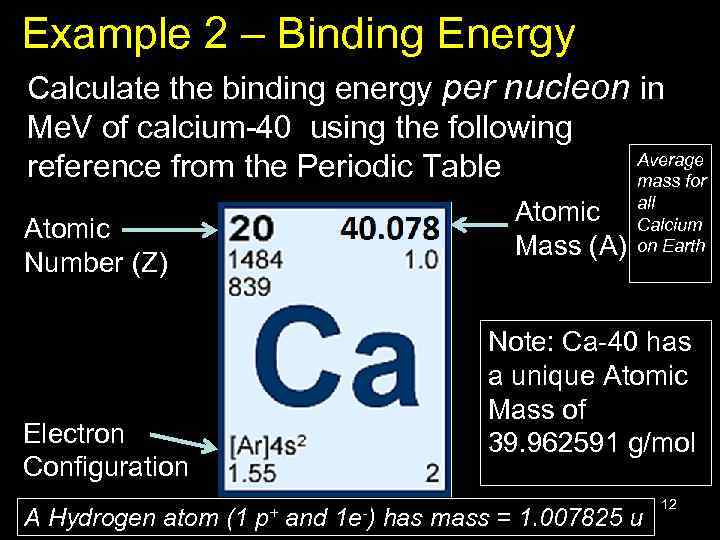 Example 2 – Binding Energy Calculate the binding energy per nucleon in Me. V