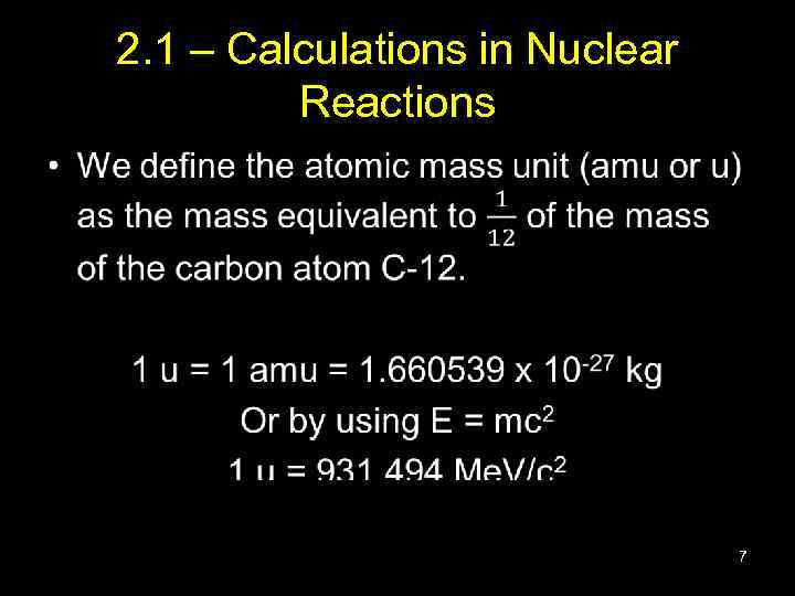 2. 1 – Calculations in Nuclear Reactions • 7 