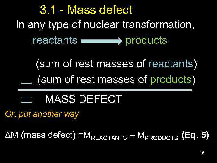  3. 1 - Mass defect In any type of nuclear transformation, reactants products