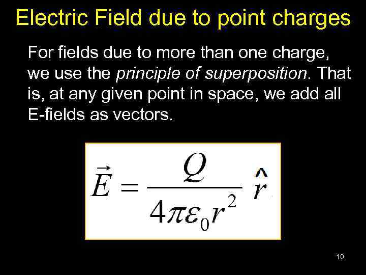 Electric Field due to point charges For fields due to more than one charge,