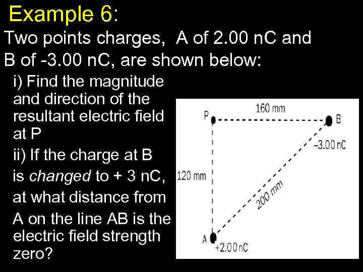 Example 6: Two points charges, A of 2. 00 n. C and B of
